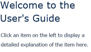 Welcome to the User's Guide Click an item on the left to display a detailed explanation of the item here.