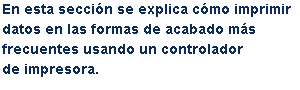 En esta sección se explica cómo imprimir datos en las formas de acabado más frecuentes usando un controlador de impresora.